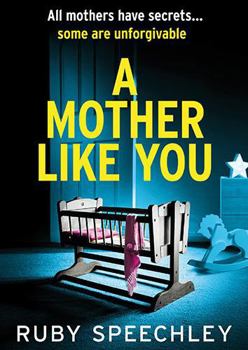 A Mother Like You: A dark, twisty psychological thriller about a mother’s worst secret