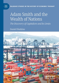 Paperback Adam Smith and the Wealth of Nations: The Discovery of Capitalism and Its Limits Book