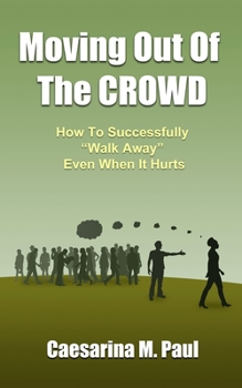 Paperback Moving Out Of The Crowd: How to Successfully Walk Away Even When It Hurts Book