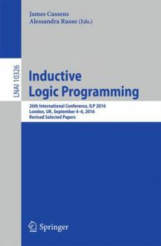 Paperback Inductive Logic Programming: 26th International Conference, Ilp 2016, London, Uk, September 4-6, 2016, Revised Selected Papers Book