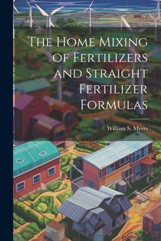 Paperback The Home Mixing of Fertilizers and Straight Fertilizer Formulas Book