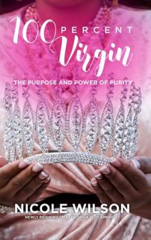 Paperback 100 Percent Virgin: The Purpose and Power of Purity Book