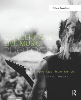 Paperback Concert and Live Music Photography: Pro Tips from the Pit Book