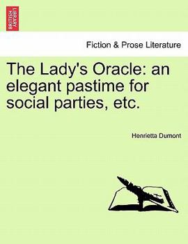 Paperback The Lady's Oracle: An Elegant Pastime for Social Parties, Etc. Book