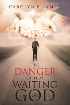 Paperback The Danger of Not Waiting on God Book
