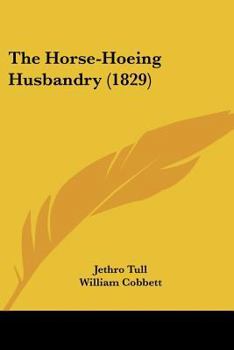 Paperback The Horse-Hoeing Husbandry (1829) Book