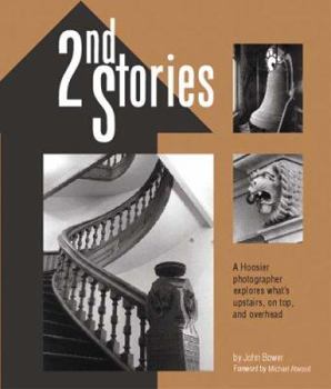 Hardcover 2nd Stories: A Hoosier Photographer Explores What's Upstairs, on Top, and Overhead Book