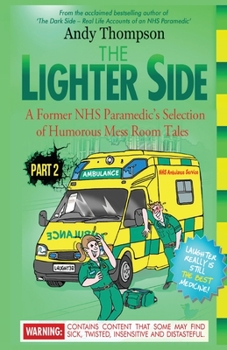 Paperback The Lighter Side Part 2: A Former NHS Paramedic's Selection of Humorous Mess Room Tales Book