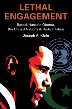 Paperback Lethal Engagement: Barack Hussein Obama, the United Nations & Radical Islam Book