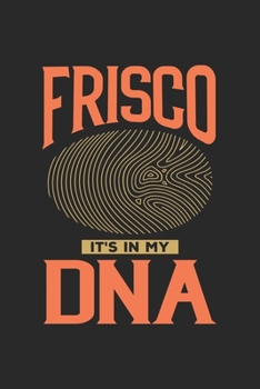 Frisco Its in my DNA: 6x9 |notebook | dot grid | city of birth | Texas