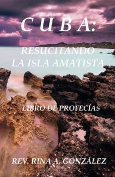 Paperback Cuba: Resucitando La Isla Amatista: Libro de Profecías [Spanish] Book