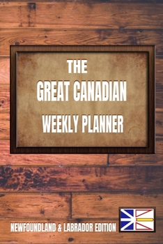 Paperback The Great Canadian Weekly Planner: Newfoundland & Labrador Edition Book