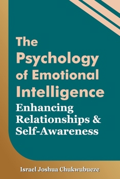 The Psychology of Emotional Intelligence: Enhancing Relationships and Self-Awareness (Human Psychology)