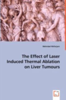 Paperback The Effect of Laser Induced Thermal Ablation on Liver Tumours Book