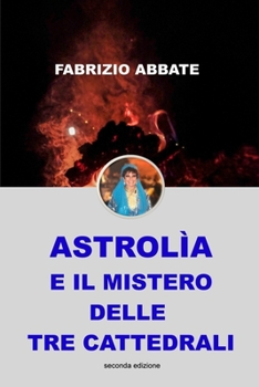 Paperback Astrolìa e il Mistero delle Tre Cattedrali: seconda edizione [Italian] Book