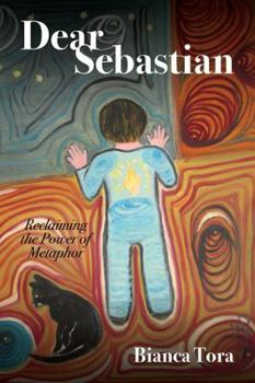 Paperback Dear Sebastian: Reclaiming the Power of Metaphor Book
