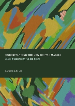 Hardcover Understanding the New Digital Masses: Mass Subjectivity Under Siege Book