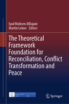 The Theoretical Framework Foundation for Reconciliation, Conflict Transformation and Peace