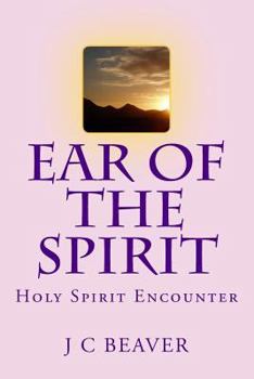 Paperback Ear of the Spirit: Holy Spirit Encounter Book