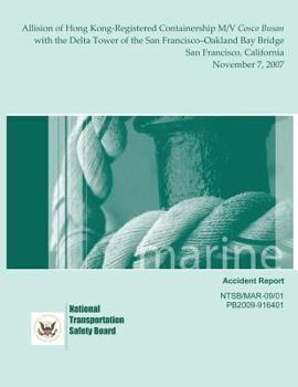 Marine Accident Report: Allision of Hong Kong-Registered Containership M/V Cosco Busan with the Delta Tower of the San Francisco?Oakland Bay Bridge San Francisco, California November 7, 2007