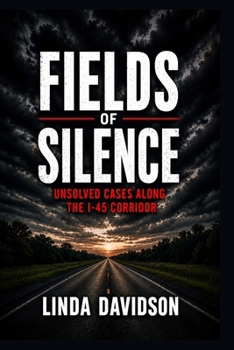 Fields of Silence: Unsolved Cases Along the I-45 Corridor