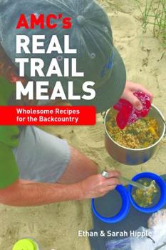 Paperback AMC's Real Trail Meals: Wholesome Recipes for the Backcountry Book