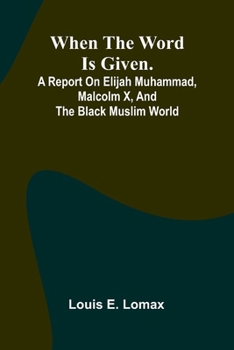 Paperback When The Word Is Given.; A Report On Elijah Muhammad, Malcolm X, And The Black Muslim World Book