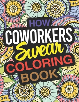 Paperback How Coworkers Swear Coloring Book: A Coworker Coloring Book For Adults Book