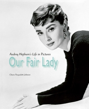 Hardcover Our Fair Lady: Audrey Hepburn's Life in Pictures Book
