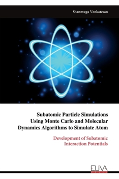 Paperback Subatomic Particle Simulations Using Monte Carlo and Molecular Dynamics Algorithms to Simulate Atom Book