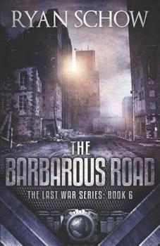 The Barbarous Road: A Post-Apocalyptic EMP Survivor Thriller (The Last War) - Book #6 of the Last War