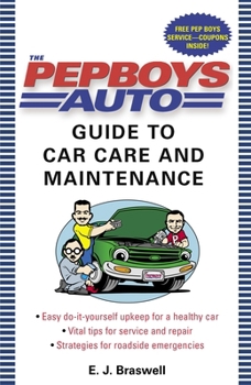 Paperback The Pep Boys Auto Guide to Car Care and Maintenance: Easy, Do-It-Yourself Upkeep for a Healthy Car, Vital Tips for Service and Repair, and Strategies Book