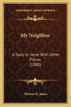 Paperback My Neighbor: A Story In Verse With Other Pieces (1880) Book