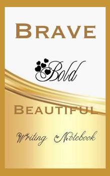 Brave Bold Beautiful Writing Notebook