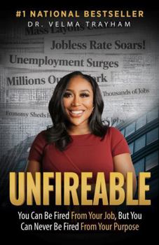 Hardcover Unfireable: You Can Be Fired From Your Job, But You Can Never Be Fired From Your Purpose Book