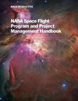 Paperback NASA Space Flight Program and Project Management Handbook: Nasa/Sp-2014-3705 Book