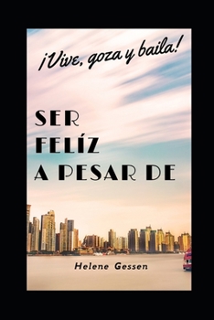 Paperback Ser Feliz a Pesar de: Vive, goza y baila [Spanish] Book