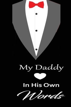 My Daddy in his own words: A guided journal to tell me your memories,keepsake questions.This is a great gift to Dad,grandpa,granddad,father and uncle from family members, grandchildren life Birthday