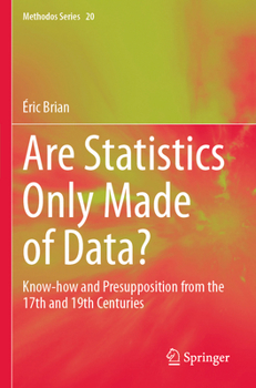 Paperback Are Statistics Only Made of Data?: Know-How and Presupposition from the 17th and 19th Centuries Book