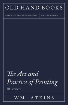 Paperback The Art and Practice of Printing - Illustrated: Including an Introductory Essay by William Morris Book