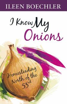 Paperback I Know My Onions: Homesteading North of the 53rd Book
