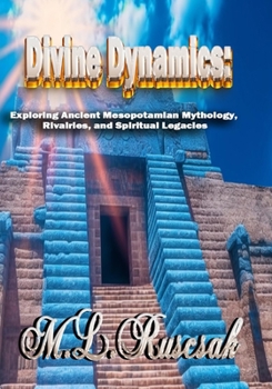 Paperback Divine Dynamics: Exploring Ancient Mesopotamian Mythology, Rivalries, and Spiritual Legacies volume 1 Book