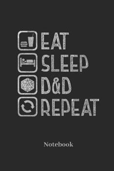 Eat Sleep D&D Repeat Notebook: Blank Notebook For Fantasy Role Play Game Fans I Boardgame I Tabletop Player I Dungeons I Dragons I Dice Roll I D20 - Diary Sketchbook Gift