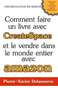 Paperback Comment Faire Un Livre Avec Createspace: Et Le Vendre Dans Le Monde Entier Avec Amazon [French] Book