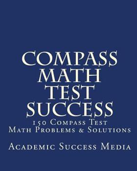 Paperback Compass Math Test Success: 150 Compass Math Problems & Solutions Book