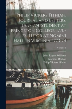 Paperback Philip Vickers Fithian, Journal and Letters, 1767-1774, Student at Princeton College, 1770-72, Tutor at Nomini Hall in Virginia, 1773-74; Volume 1 Book