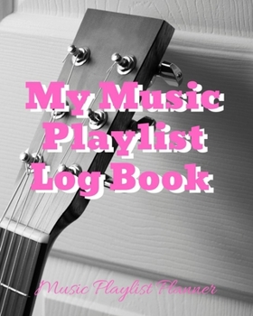 Paperback My Music Playlist Log Book: Blank Music Sheet Notebook - Music Log Book Playlist Logbook Keep Track of Your Favorite Songs, Tracks, Artists, Album Book