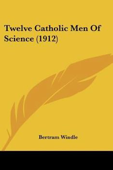 Paperback Twelve Catholic Men Of Science (1912) Book