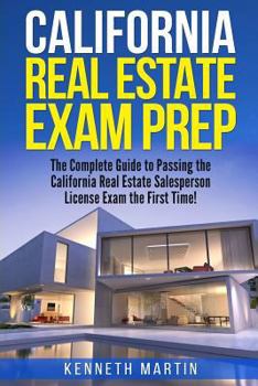 Paperback California Real Estate Exam Prep: The Complete Guide to Passing the California Real Estate Salesperson License Exam the First Time! Book