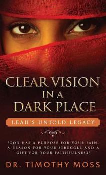 Hardcover Clear Vision in a Dark Place: Leah's Untold Legacy Book